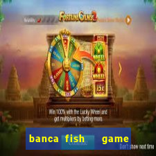 banca fish   game bắn cá