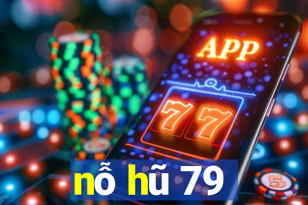 nỗ hũ 79