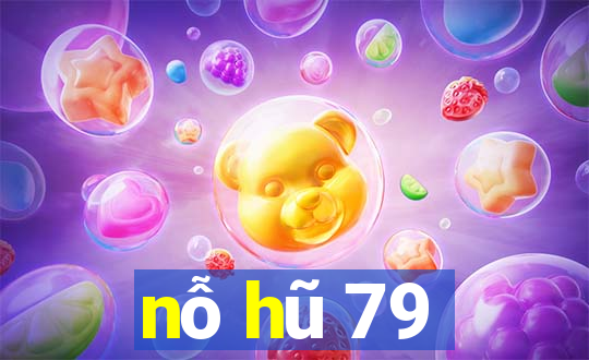 nỗ hũ 79