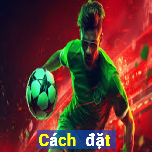 Cách đặt cược XSBL Thứ 2