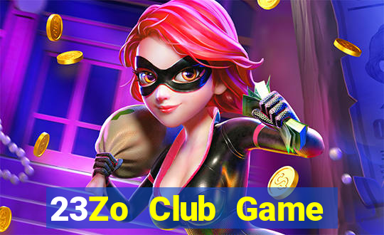 23Zo Club Game Bài Hot Nhất Hiện Nay