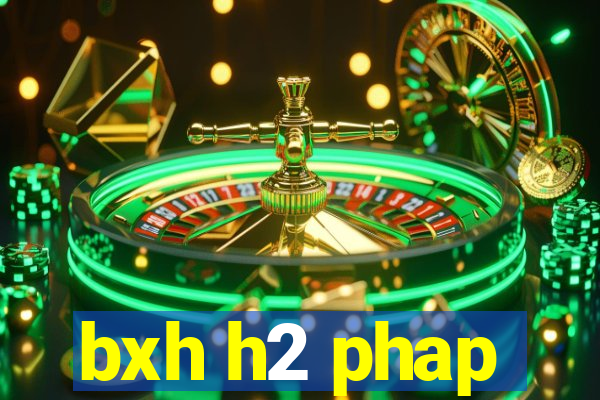 bxh h2 phap