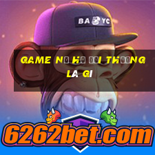 game nổ hũ đổi thưởng là gì