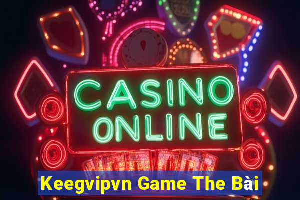 Keegvipvn Game The Bài