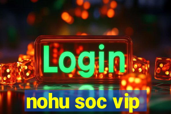 nohu soc vip