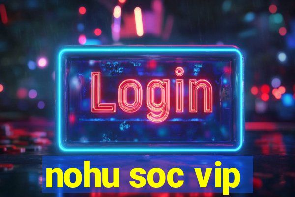 nohu soc vip