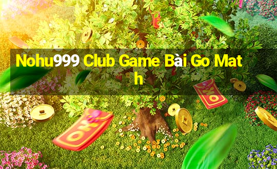 Nohu999 Club Game Bài Go Math