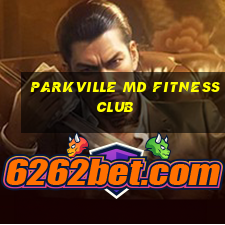 parkville md fitness club