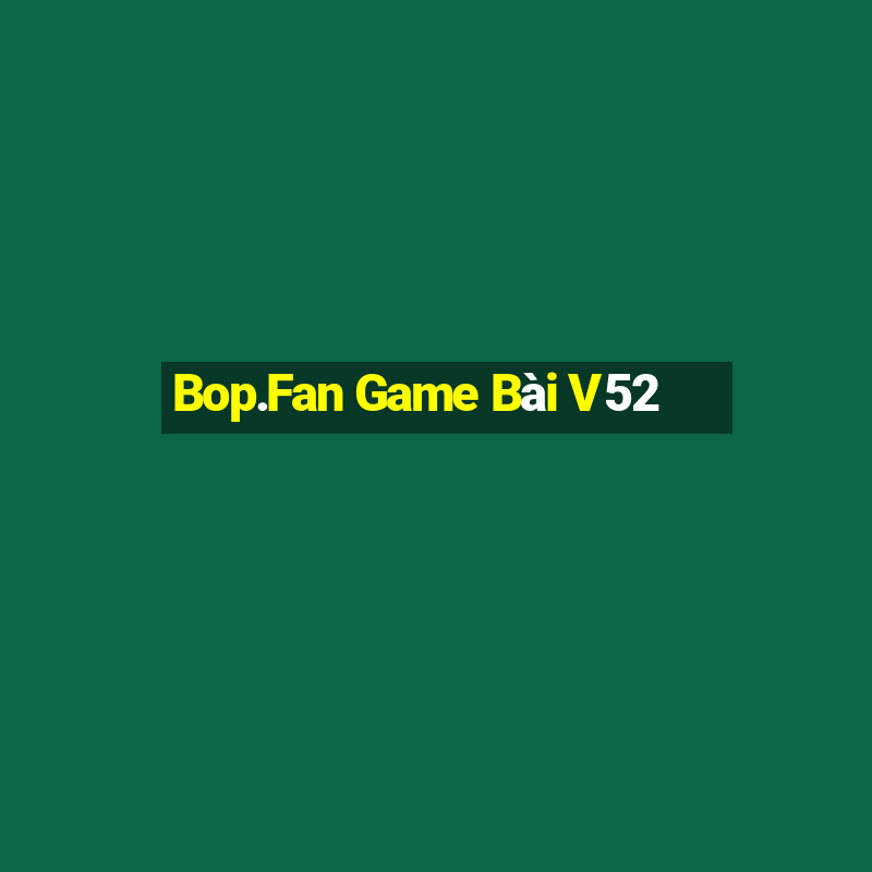 Bop.Fan Game Bài V52