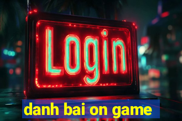 danh bai on game