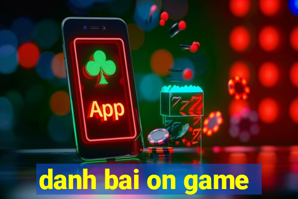 danh bai on game