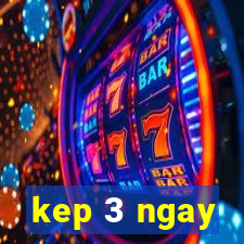 kep 3 ngay