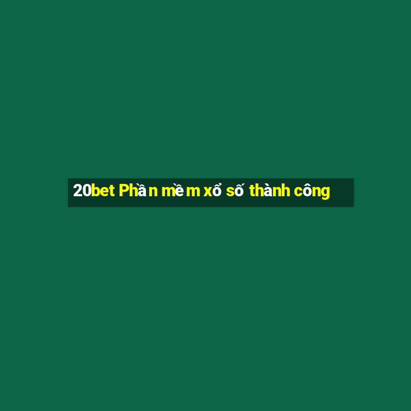 20bet Phần mềm xổ số thành công