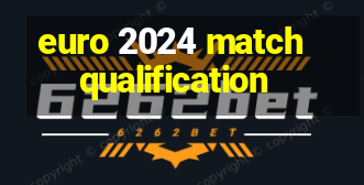 euro 2024 match qualification