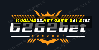 Kugame88.Net Game Bài E168