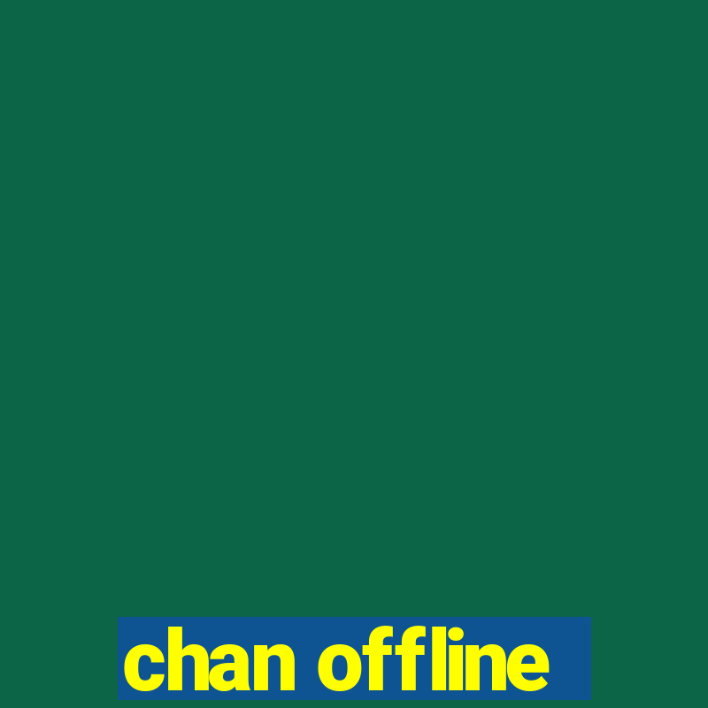 chan offline