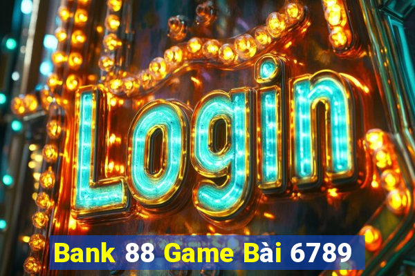 Bank 88 Game Bài 6789