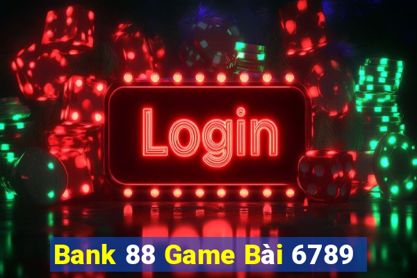 Bank 88 Game Bài 6789