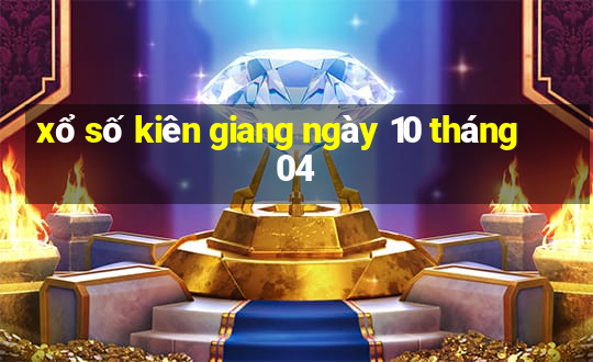 xổ số kiên giang ngày 10 tháng 04