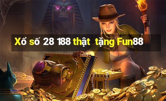 Xổ số 28 188 thật  tặng Fun88