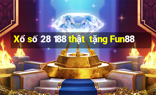 Xổ số 28 188 thật  tặng Fun88