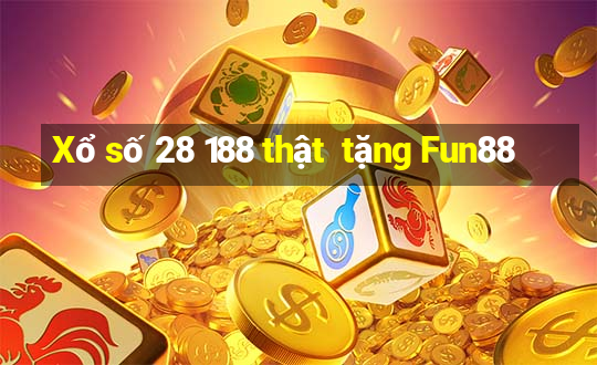 Xổ số 28 188 thật  tặng Fun88