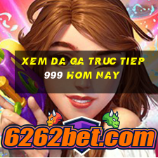 xem da ga truc tiep 999 hom nay