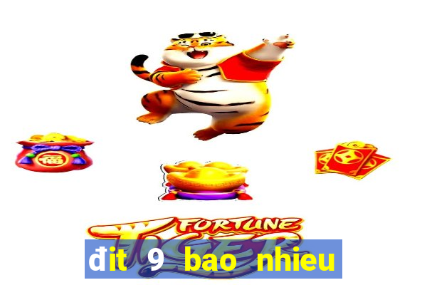 đit 9 bao nhieu ngay chua ra