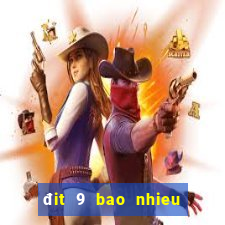 đit 9 bao nhieu ngay chua ra