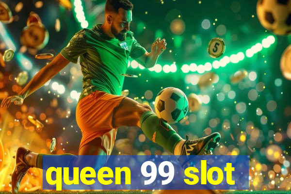 queen 99 slot