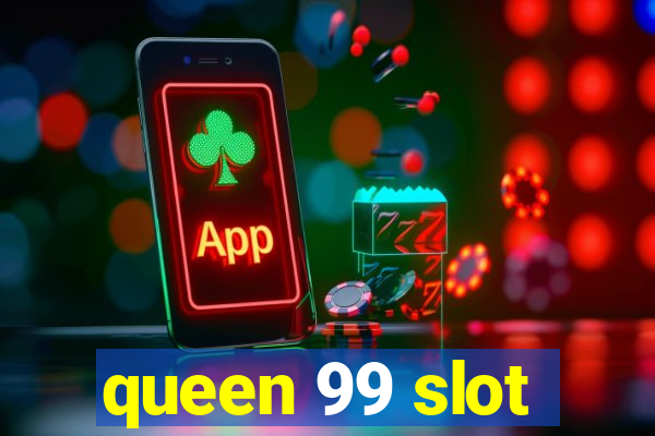 queen 99 slot