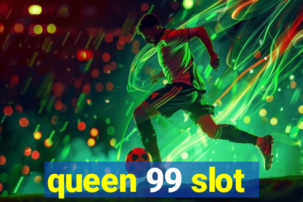 queen 99 slot