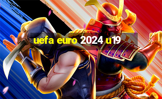 uefa euro 2024 u19