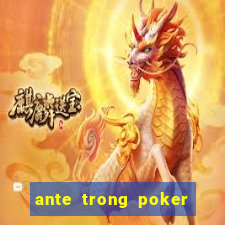 ante trong poker là gì