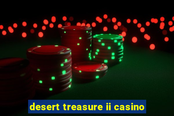 desert treasure ii casino