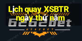 Lịch quay XSBTR ngày thứ năm