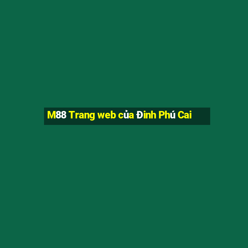 M88 Trang web của Đinh Phú Cai