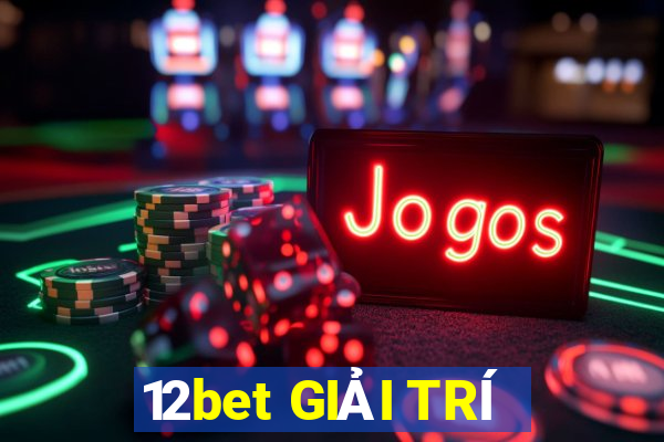 12bet GIẢI TRÍ