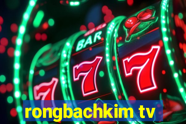 rongbachkim tv