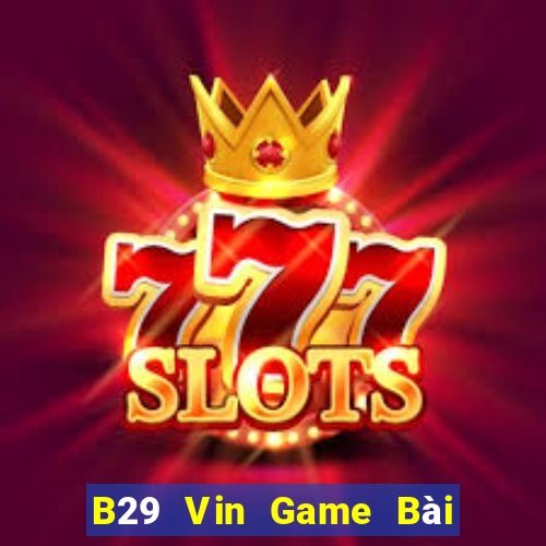 B29 Vin Game Bài 6 Lá