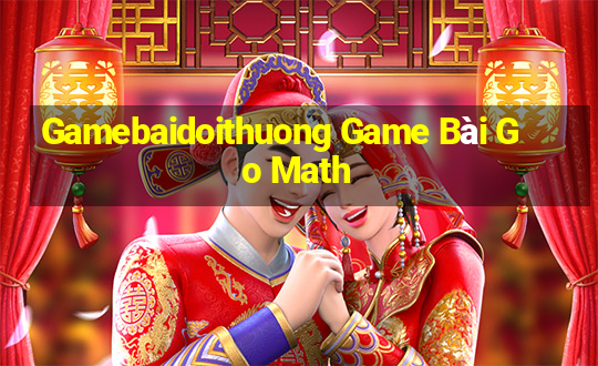 Gamebaidoithuong Game Bài Go Math