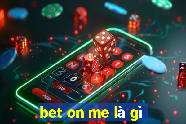 bet on me là gì