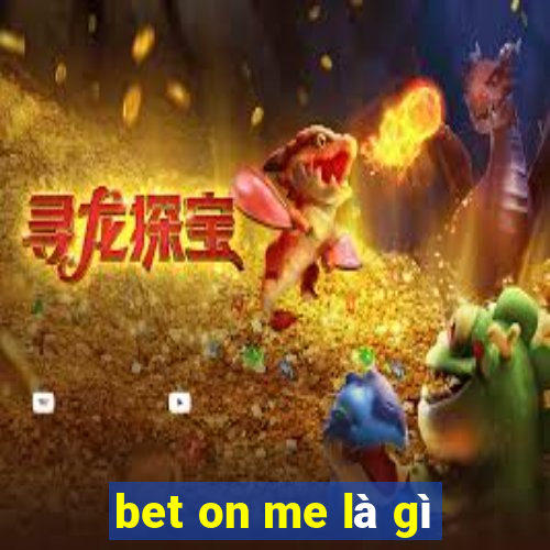 bet on me là gì