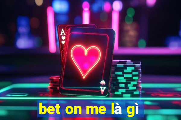 bet on me là gì