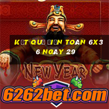 kết quả Điện Toán 6x36 ngày 29