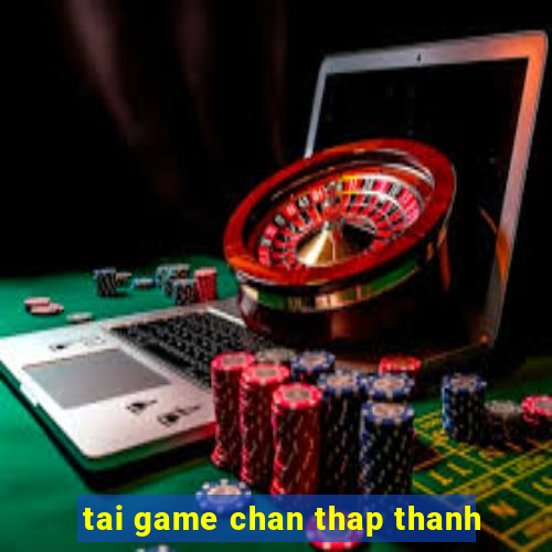 tai game chan thap thanh