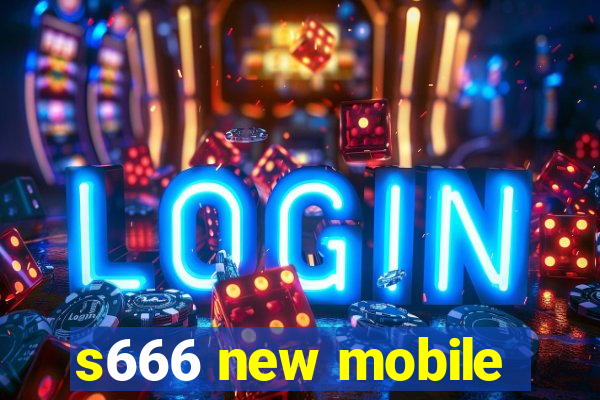 s666 new mobile