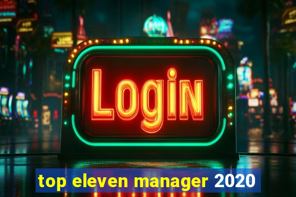 top eleven manager 2020