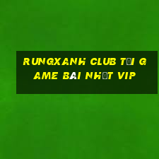 Rungxanh Club Tải Game Bài Nhất Vip