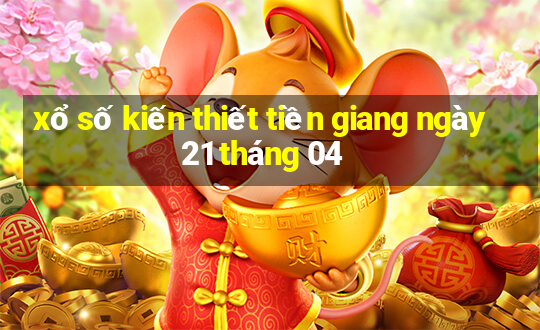 xổ số kiến thiết tiền giang ngày 21 tháng 04